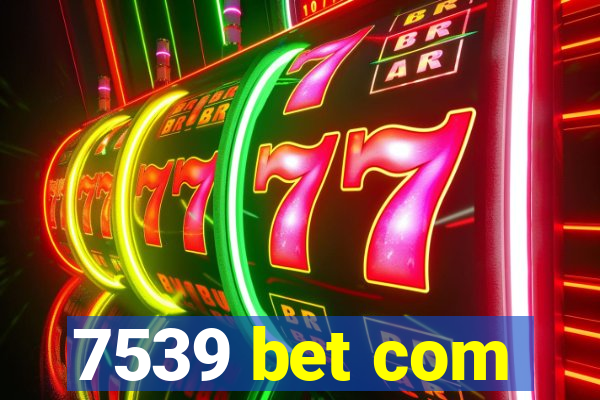 7539 bet com